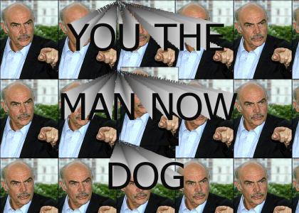 YOUR THE MAN NOW DOG