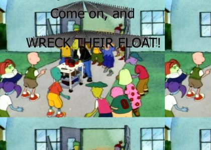 Come on and WRECK THEIR FLOAT!