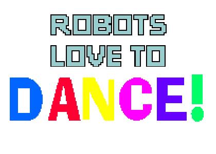 Robots love to dance!