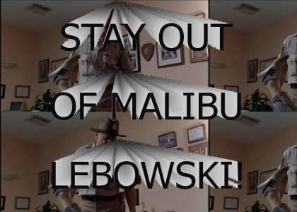 Stay out of Malibu Lebowski!