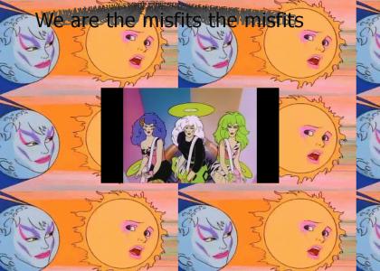 We are The Misfits, The Misfits...