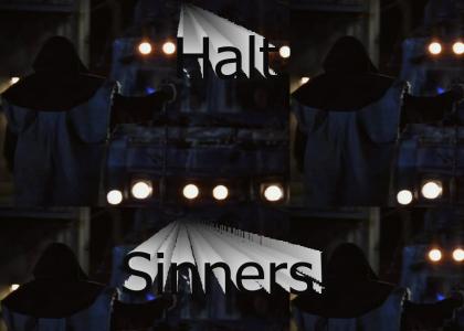 Halt, sinners!