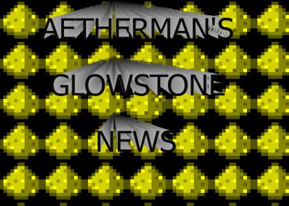 Aetherman's Glowstone News