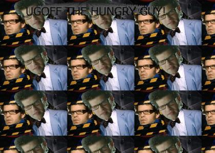 Ugoff The Hungry Guy!