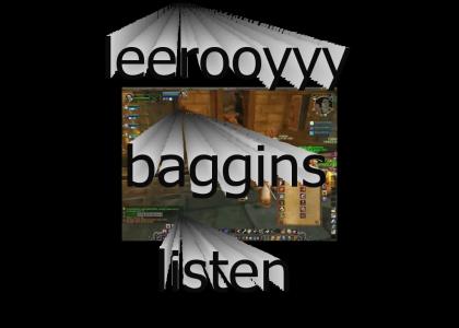 why does anyone ever say its leeroy jenkins, its baggins, listen!
