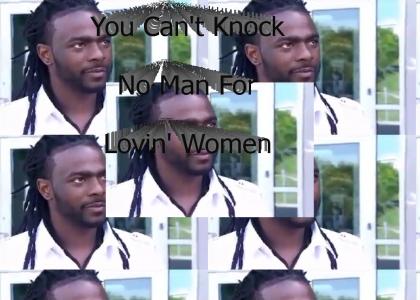 You Can't Knock No Man For Lovin' Women!