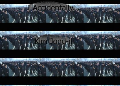 I accidentally..... Kim Jong-Il