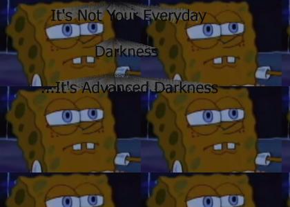 Not Your Everyday Darkness...It's Advanced Darkness