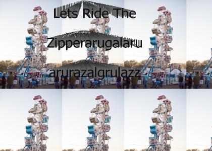 Lets Ride The Zipperawowawo