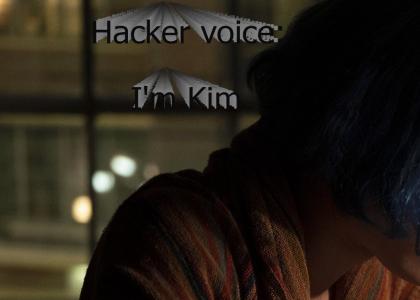 Hacker Voice: I'm Kim