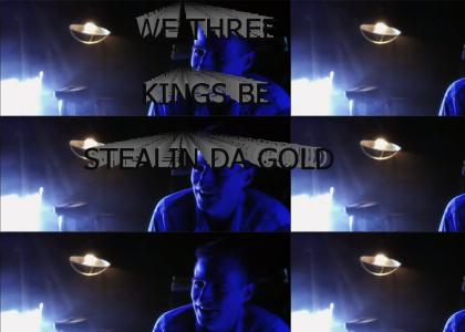 We Three Kings Be Stealin Da Gold