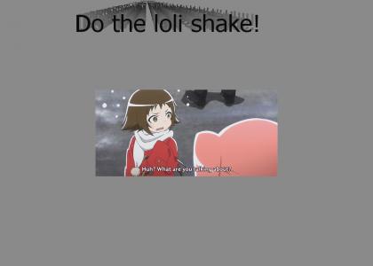 Do the loli shake