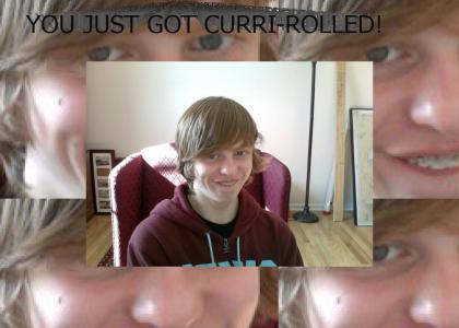 YOU JUST GOT CURRI-ROLLED!