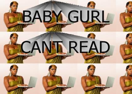 baby gurl cant read!!!!!!!