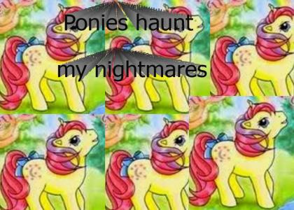 Ponies are in my nightmares