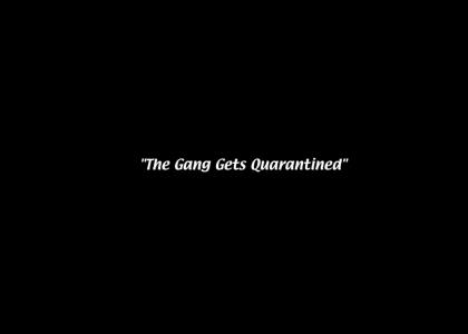 The Gang Gets Quarantined