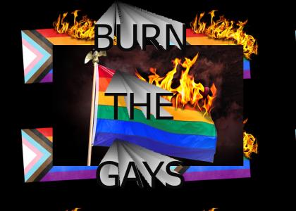 BURN THE GAYS