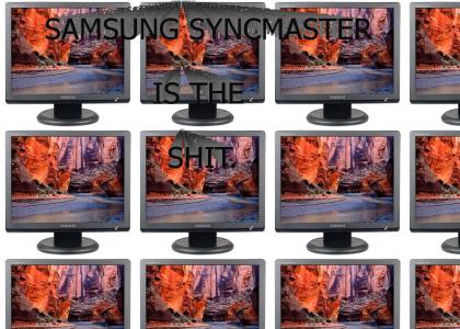 Samsung Syncmaster is da shit.