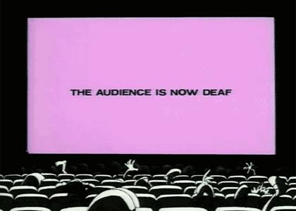 THE AUDIENCE SHOULD BE DEAF