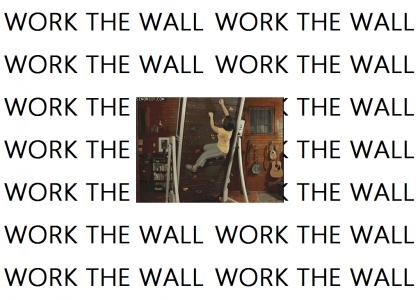 WORK THE WALL!