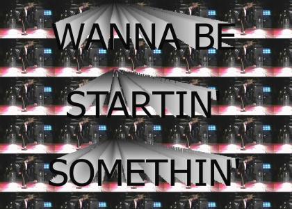 Wanna Be Startin' Something