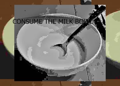 CONSUME THE MILK BOWL