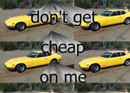 Don't get cheap on me, Datsun