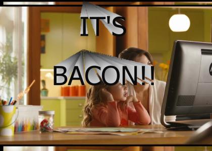It's Bacon!!!