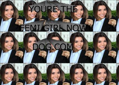 You're the Femi Girl now dog!