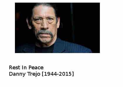 R.I.P. Danny Trejo [1944-2015]