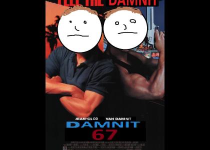 Damnit 67: Starring Jean Clod Van Damnit