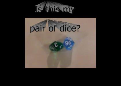 Is this my pair of dice?