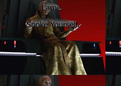 Lame. Snoke Yourself.