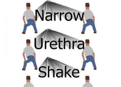Narrow Urethra Shake