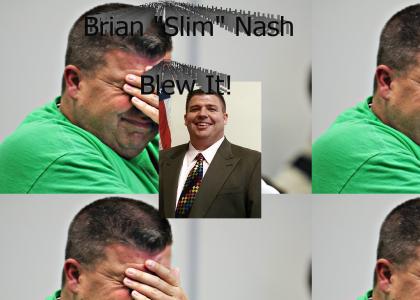 Brian "Slim" Nash Blew It