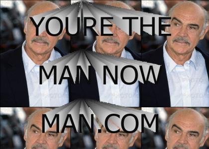 You're the man now, man!