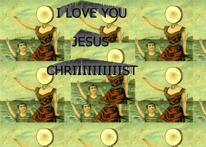 I LOVE YOU JESUS CHRIST