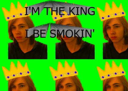 I'M THE KING & I BE SMOKIN'