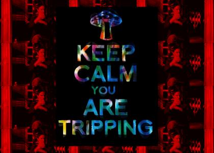 KEEP CALM NEO, YOU ARE TRIPPING