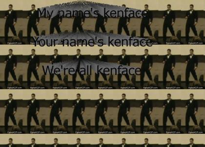 We're All Kenface!