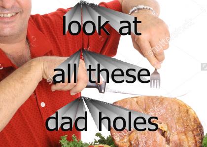 Look at all the dad holes
