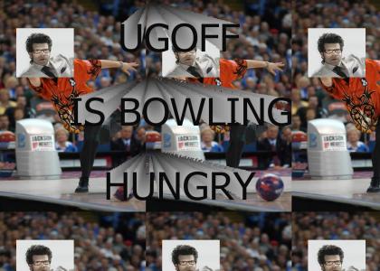 Ugoff is bowling hungry