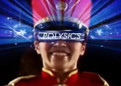 Polysics or Die!!