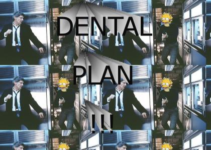 Get Off My Dental Plan!!!!!!