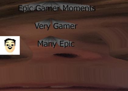 Epic Gamer Moments