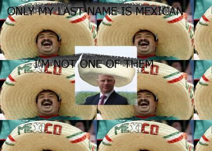 My last name is only mexican, I'm not one of them