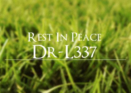 R.I.P. Dr-L337