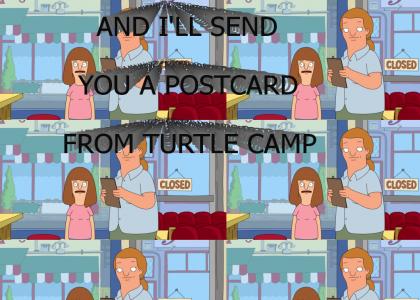 And I'll send you a postcard from Turtle Camp