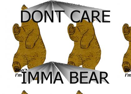 Don't Care Imma Bear