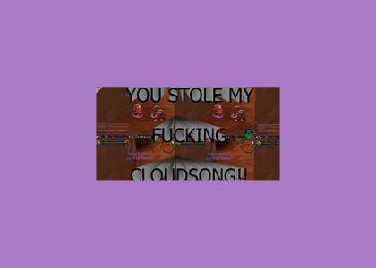 you stole my fucking cloudsong, baby